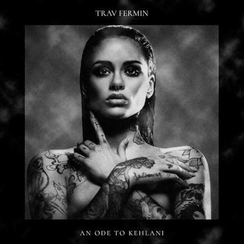 Trav Fermin - 'An Ode To Kehlani' Def Pen